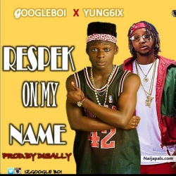Respek On My Name by Googleboi. ft. Yung6ix