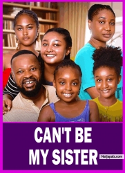 CAN'T BE MY SISTER | CHINEYE OGUIKE, CHIDINMA OGUIKE - African Movies