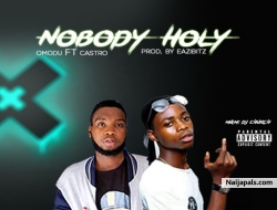 Nobody Holy by Omodu ft Caztro 