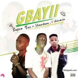 GBAYII by SUPER TEE ft SHARDAM & ADEMIDE