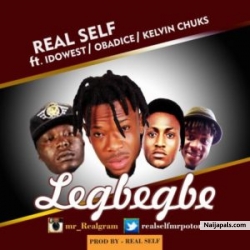 Legbegbe by Real Self ft. Idowest, Obadice & Kelvin Chuks