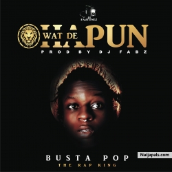BUSTA POP by WAT DE HAPUN II PRODUCED BY DJ FABZ