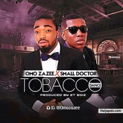 Tobacco Dance(Remix) by Omo Zazee X Small Doctor