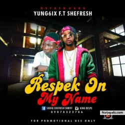 RESPEK ON MY NAME mp3. by YUNG6IX ft SHEFRESH