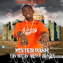 [New Music] Mixter Bash - ' Yan Matan Arewa (Prod. By Timiblaze) by Mixter Bash  Yan Matan Arewa (Prod.  By Timiblaze ) 