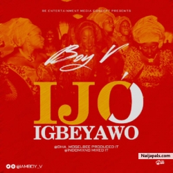 Ijo Igbeyawo by Boy V 