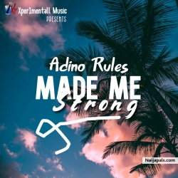 Made me strong by Adino Rules