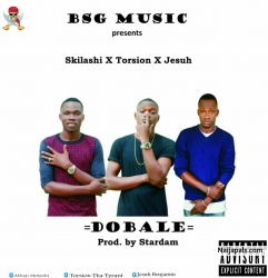 DOBALE - SKILASHI X TORSION X JESUH by BSG MUSIC