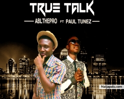 True Talk by ABL ft Paul Tunez