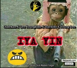 Iya YIn by Olalekan X Gen Youngkido X Starkido X Young dee by General Youngkido
