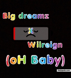 Oh Baby by Big Dreamz Ft Wilreign