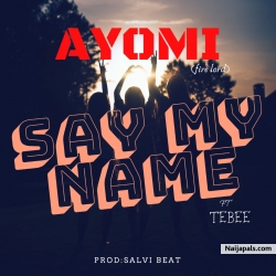 Say My Name by Ayomi Ft Tebee