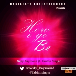 How E go Be by Gedy Raymond ft Fabian singer