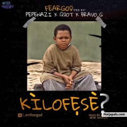 Kilofeshe? (Fear God) by Pepenazi x Qdot x Bravo G