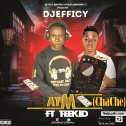 ATM (ChaChe) by Djefficy ft Teekid