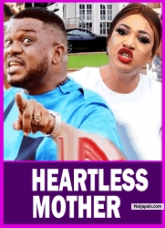 HEARTLESS MOTHER - African Movies