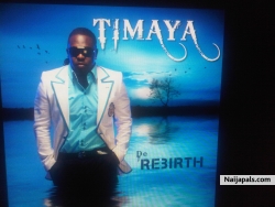 TIMAYA'S....NEW ALBUM TITLED 'THE REBIRTH' COMING OUT ON THE 28th of MAY 2010, featuring 2face, M.I and the dem mama souljas....... NAIJA ARE YOU READY? !!!!!