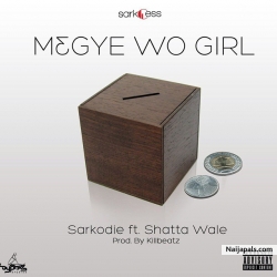 M3gye Wo Girl (Prod. Killbeatz) by Sarkodie ft Shatta Wale