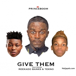 Give Them by PrinceBoom Ft. Reekado Banks + Tekno