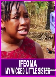 IFEOMA MY WICKED LITTLE SISTER - African Movies | Nigerian Movies 2022