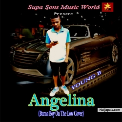 Young B Angelina (Burna Boy On The Low Cover) mix by Young B Supa Son by YOUNG B