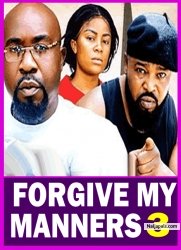 FORGIVE MY MANNERS PT 3 (New Movie) 2025 Latest New Nigerian Nollywood Movie