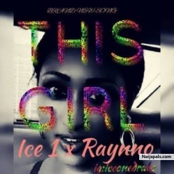 This Girl by ICE 1 feat Raynno