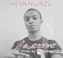 Bless Me-Hennykunzu(prod.by sensebeatz) by Hennykunzu