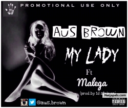 MY LADY by AUS BROWN ft malega