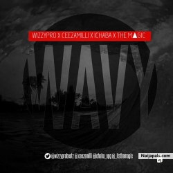 WAVY by WizzyPro x Ceeza x Ichaba x The Magic 
