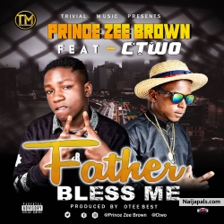 Father bless me by Prince zee brown ft Ctwo