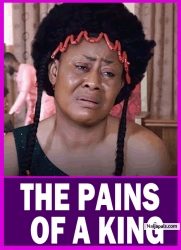 THE PAINS OF A KING | An Amazing Royal Movie BASED ON A TRUE LIFE STORY - African Movies