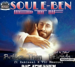 BTF(Better than friends) by Soul E-Ben ft Rakizeal X Vic Mmanuel