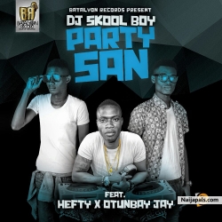 Party San by Dj Skool Boy X Otunba Jay X Hefty
