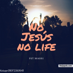 No Jesus No Life by Pst.Warri