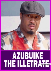 AZUBUIKE THE ILLETRATE | MIKE EZURONYE - African Movies