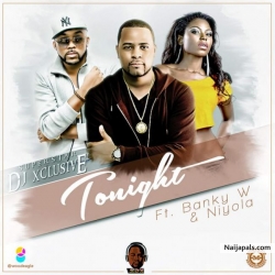 Tonight by DJ Xclusive ft.Banky W & Niyola (Prod by Masterkraft)