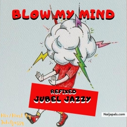 Blow my mind by Jubel jazzy