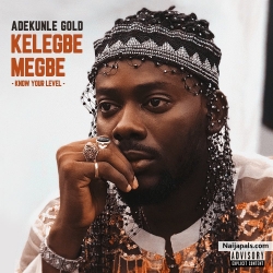 Kelegbe Megbe (Know Your Level) by Adekunle Gold