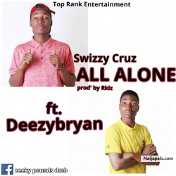 All Alone by Swizzy Cruz ft Deezy Bryan
