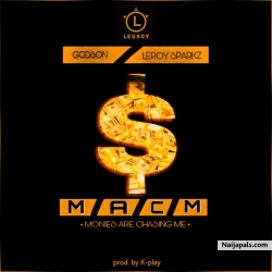 Monies Are Chasing Me (MACM) by Godson X Leroy Sparkz