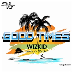Good Times by Wizkid  ft Jamie xx Refix