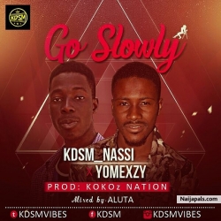 GO SLOWLY by KDSM_NASSI_YOMEXZY
