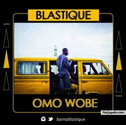 Omo Wobe by Blastique