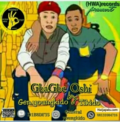 Gbabge Oshi by General Youngkido ft Tikido by General Youngkido