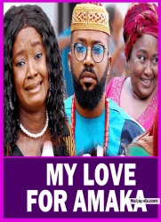 MY LOVE FOR AMAKA - Nigerian Movies 2025