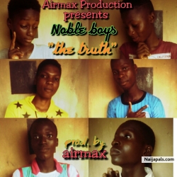 The truth (Prod. by airmax 09065463495) by Noble boys