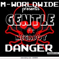 Danger by Gentle ft Megabwoy