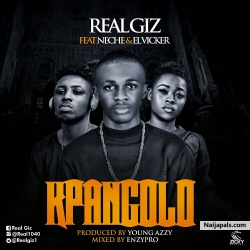 Kpangolo by Real Giz ft Neche x EL Vicker