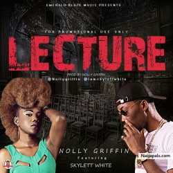 Nolly Griffin Ft Skylett White " Lecture" - {Prod.By Nolly Griffin} by Nolly Griffin Ft Skylett White